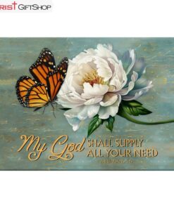 My God Shall Supply All Your Need Philippians 419, Monarch Butterfly Wall Art (Canvas and Poster ) Print