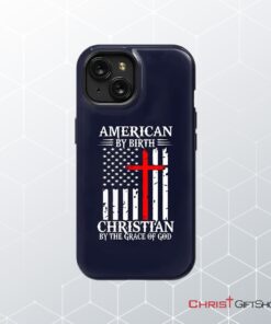 Patriotic Christian Phone Cases American By Birth Christian By The Grace Of God Phone Case