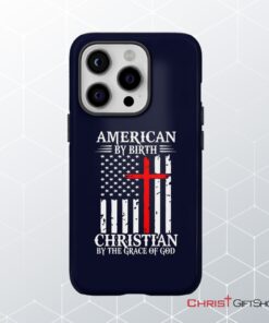 Patriotic Christian Phone Cases American By Birth Christian By The Grace Of God Phone Case