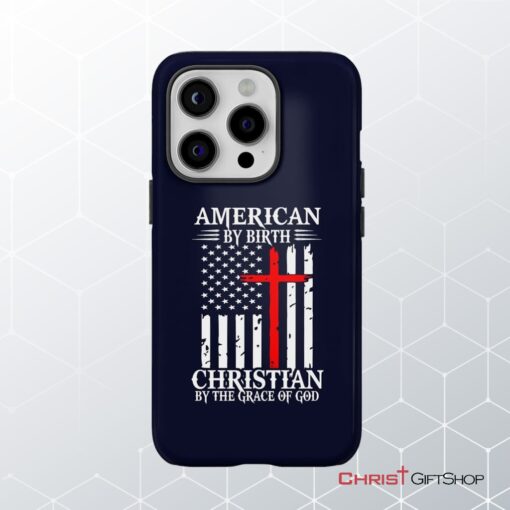 Patriotic Christian Phone Cases American By Birth Christian By The Grace Of God Phone Case