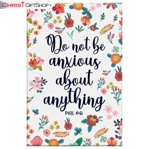 Phil 46 Do Not Be Anxious About Anything Wall Art Canvas and Poster