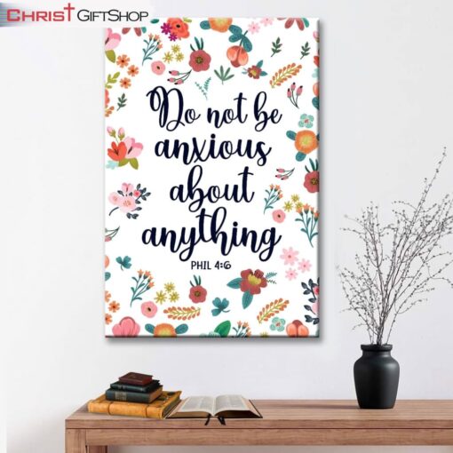 Phil 46 Do Not Be Anxious About Anything Wall Art Canvas and Poster