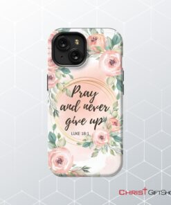 Pray And Never Give Up Luke 181 Bible Verse Phone Case Christian Phone Cases