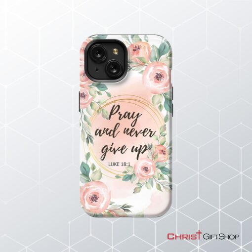 Pray And Never Give Up Luke 181 Bible Verse Phone Case Christian Phone Cases