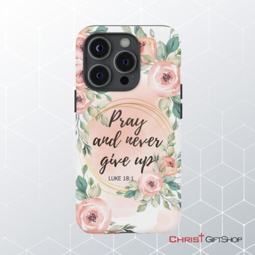 Pray And Never Give Up Luke 181 Bible Verse Phone Case Christian Phone Cases