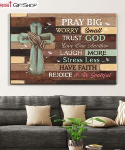 Pray Big Worry Small Trust God Wall Art Canvas and Poster Print