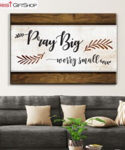 Pray Big Worry Small Wall Art Canvas