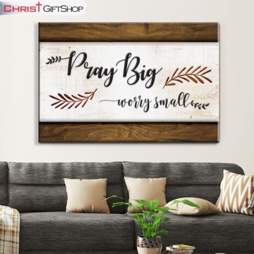 Pray Big Worry Small Wall Art Canvas