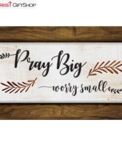 Pray Big Worry Small Wall Art Canvas