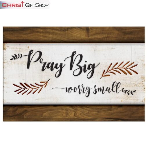 Pray Big Worry Small Wall Art Canvas