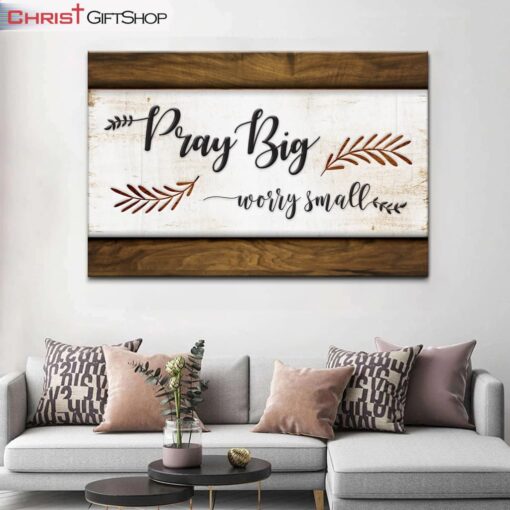 Pray Big Worry Small Wall Art Canvas