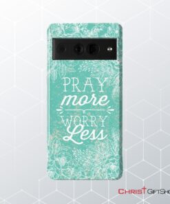 Pray More Worry Less Phone Case Christian Phone Cases