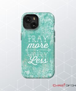 Pray More Worry Less Phone Case Christian Phone Cases