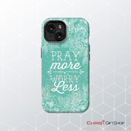 Pray More Worry Less Phone Case Christian Phone Cases