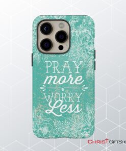 Pray More Worry Less Phone Case Christian Phone Cases