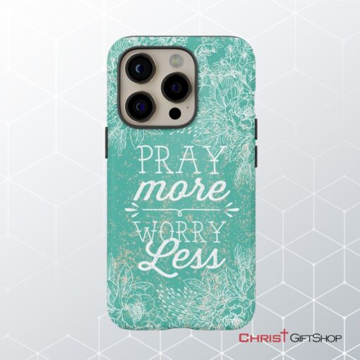 Pray More Worry Less Phone Case Christian Phone Cases