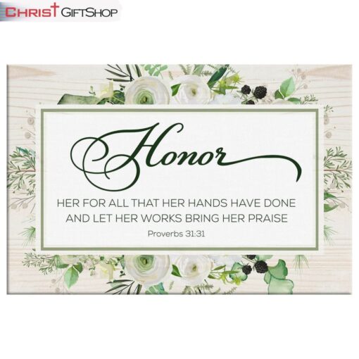 Proverbs 3131 Honor Her For All That Her Hands Have Done Wall Art Canvas