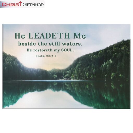 Psalm 232-3 He Leadeth Me Beside The Still Waters Wall Art Canvas and Poster