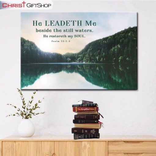 Psalm 232-3 He Leadeth Me Beside The Still Waters Wall Art Canvas and Poster