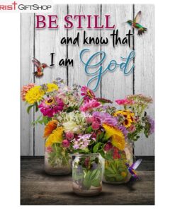 Psalm 4610 Be Still And Know, Hummingbirds, Vase Of Flowers Wall Art (Canvas and Poster )