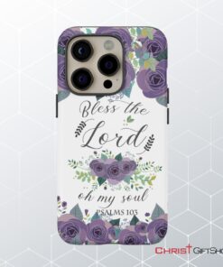 Psalms 103 Bless The Lord Oh My Soul Phone Case Bible Verse Phone Cases