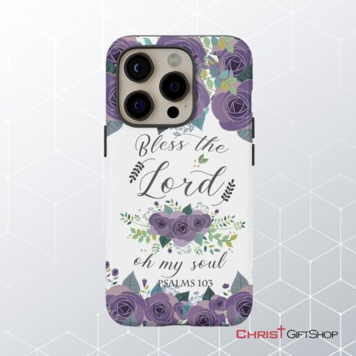 Psalms 103 Bless The Lord Oh My Soul Phone Case Bible Verse Phone Cases