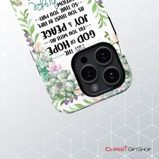 Romans 1513 May The God Of Hope Fill You With All Joy And Peace Phone Case