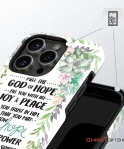 Romans 1513 May The God Of Hope Fill You With All Joy And Peace Phone Case