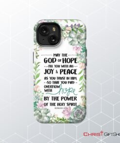 Romans 1513 May The God Of Hope Fill You With All Joy And Peace Phone Case