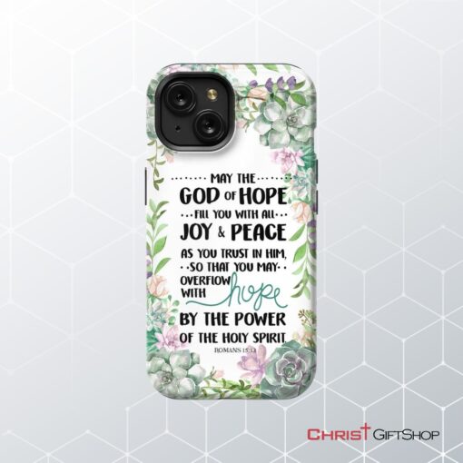 Romans 1513 May The God Of Hope Fill You With All Joy And Peace Phone Case