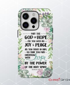 Romans 1513 May The God Of Hope Fill You With All Joy And Peace Phone Case