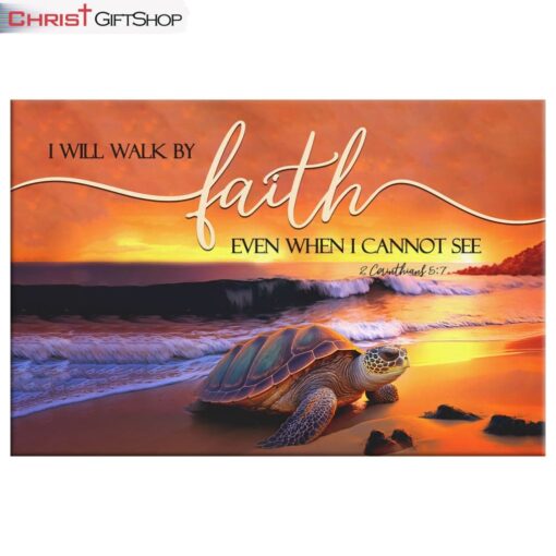 Sea Turtle, I Will Walk By Faith Wall Art Canvas and Poster