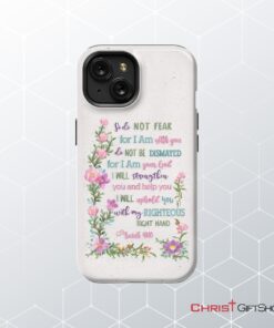 So Do Not Fear For I Am With You Isaiah 4110 Phone Case