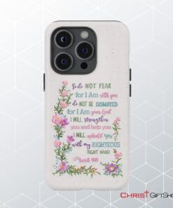 So Do Not Fear For I Am With You Isaiah 4110 Phone Case