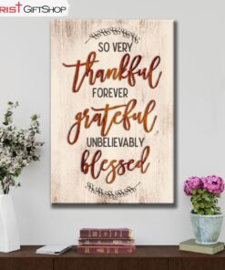 So Very Thankful Forever Grateful Unbelievably Blessed Wall Art Canvas and Poster, Christian Wall Art