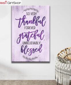 So Very Thankful Forever Grateful Unbelievably Blessed Wall Art Canvas and Poster, Christian Wall Art