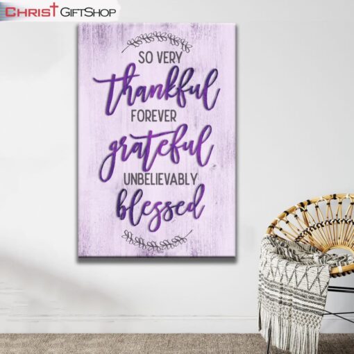 So Very Thankful Forever Grateful Unbelievably Blessed Wall Art Canvas and Poster, Christian Wall Art