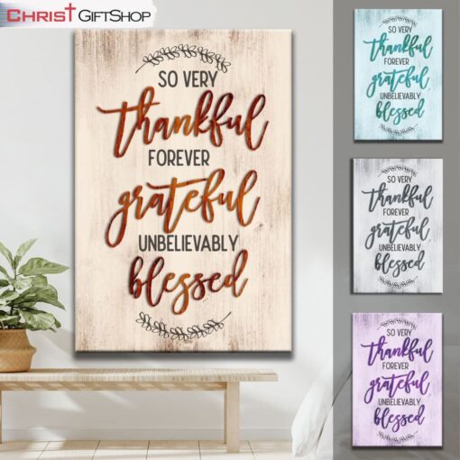 So Very Thankful Forever Grateful Unbelievably Blessed Wall Art Canvas and Poster, Christian Wall Art