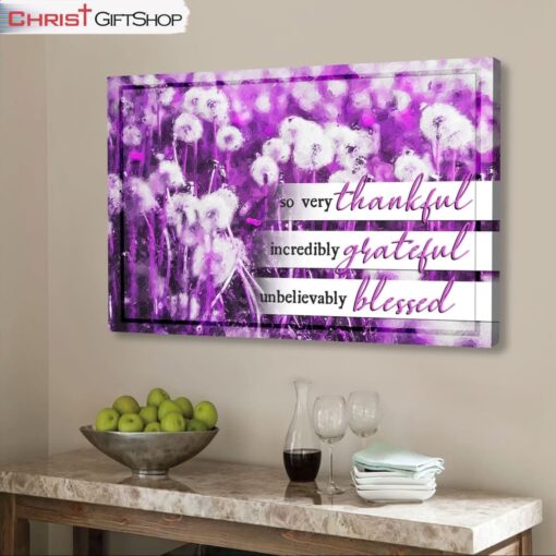 So Very Thankful Incredibly Grateful Unbelievably Blessed Wall Art Canvas Print