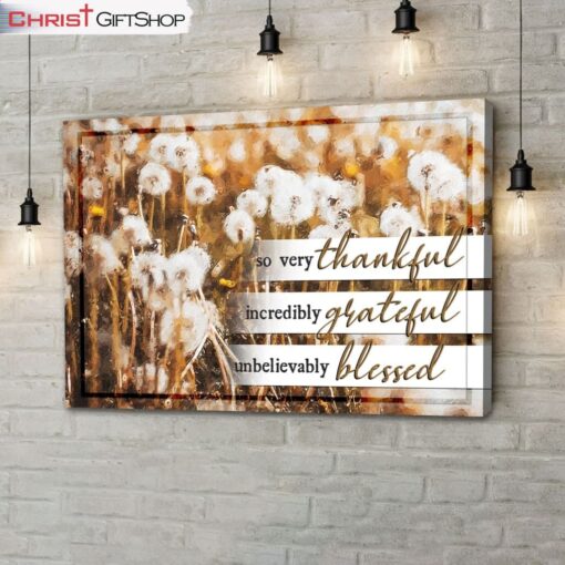 So Very Thankful Incredibly Grateful Unbelievably Blessed Wall Art Canvas Print