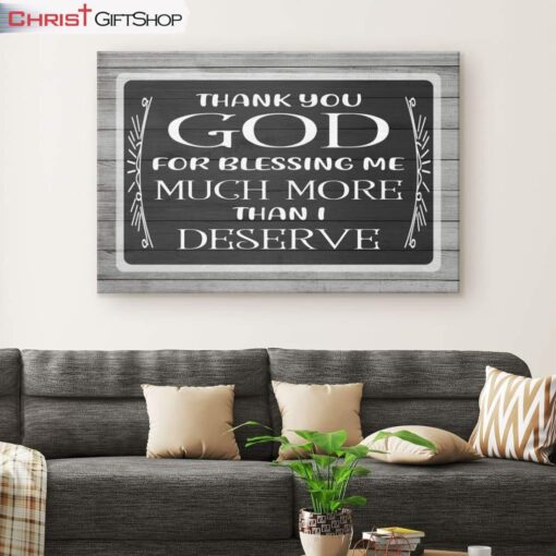 Thank You God For Blessing Me Much More Than I Deserve Wall Art Canvas and Poster