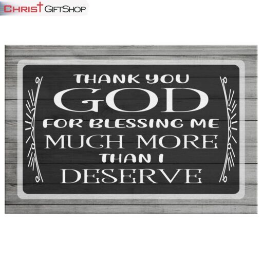 Thank You God For Blessing Me Much More Than I Deserve Wall Art Canvas and Poster