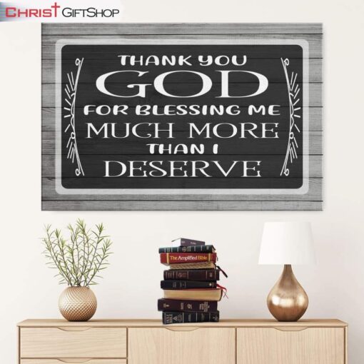 Thank You God For Blessing Me Much More Than I Deserve Wall Art Canvas and Poster