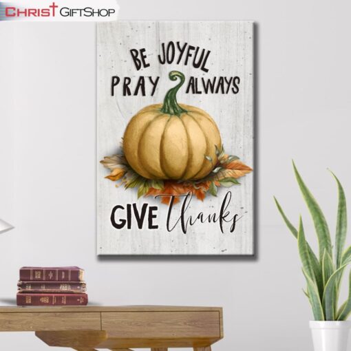 Thanksgiving Wall Art Canvas Be Joyful Pray Always Give Thanks