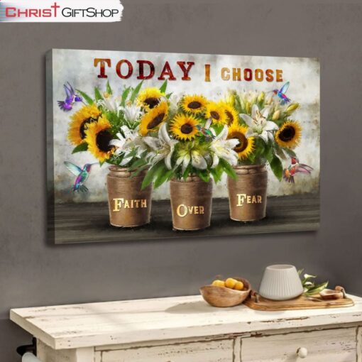 Today I Choose Faith Over Fear, Sunflowers And White Lilies Wall Art (Canvas and Poster )