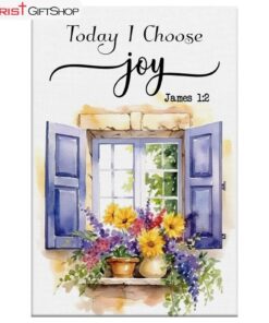 Today I Choose Joy, Window With Flowers Wall Art (Canvas and Poster ) Print