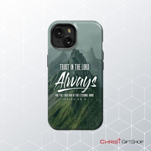 Trust In The Lord Always Isaiah 264 Nlt Bible Verse Phone Case