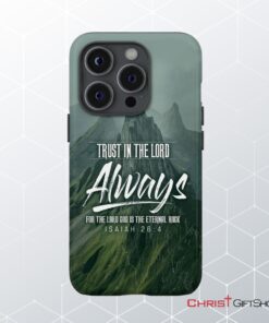 Trust In The Lord Always Isaiah 264 Nlt Bible Verse Phone Case