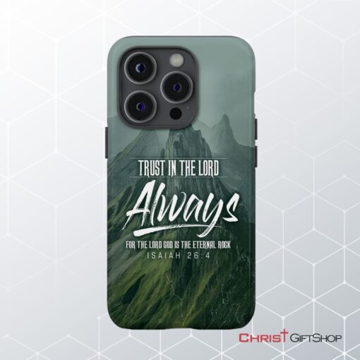 Trust In The Lord Always Isaiah 264 Nlt Bible Verse Phone Case