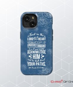 Trust In The Lord With All Your Heart Proverbs 35 6 Christian Phone Case